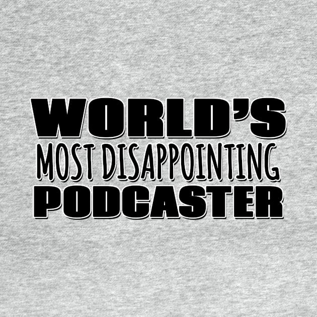 World's Most Disappointing Podcaster by Mookle